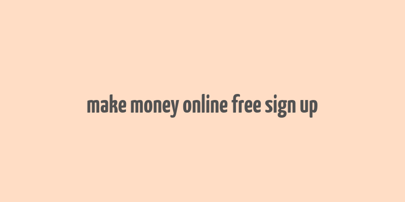 make money online free sign up