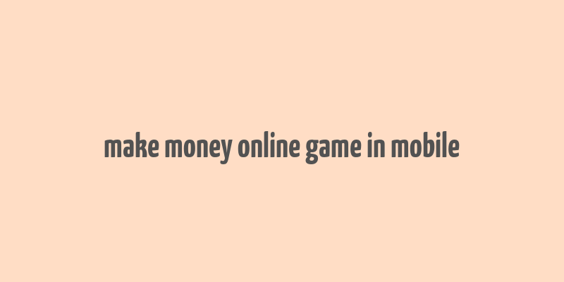 make money online game in mobile