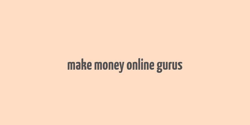 make money online gurus