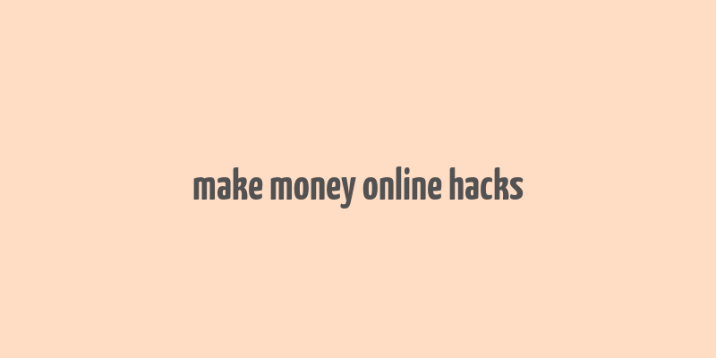 make money online hacks