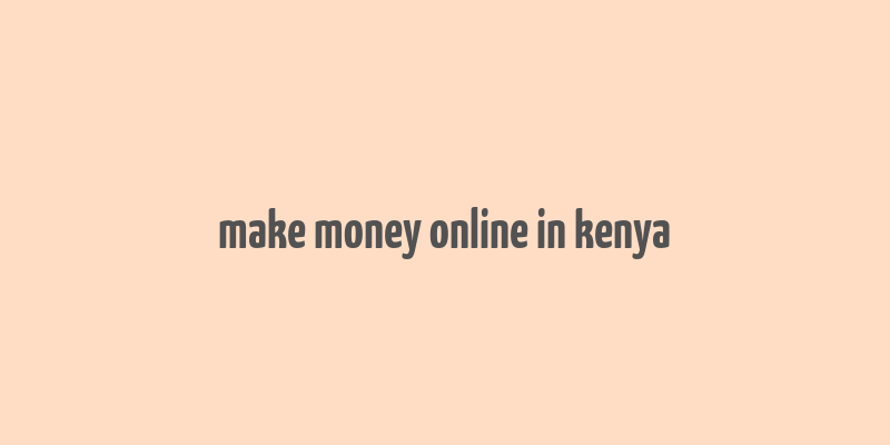 make money online in kenya