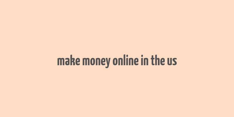 make money online in the us