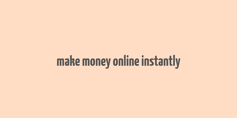 make money online instantly