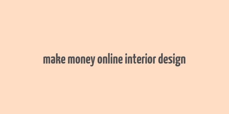 make money online interior design