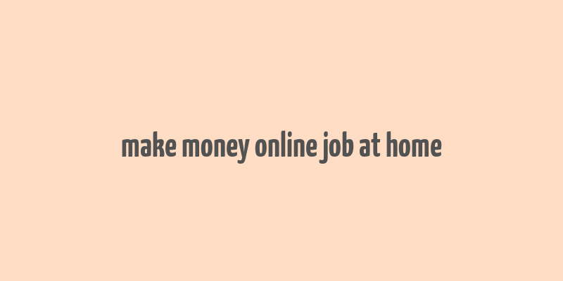 make money online job at home