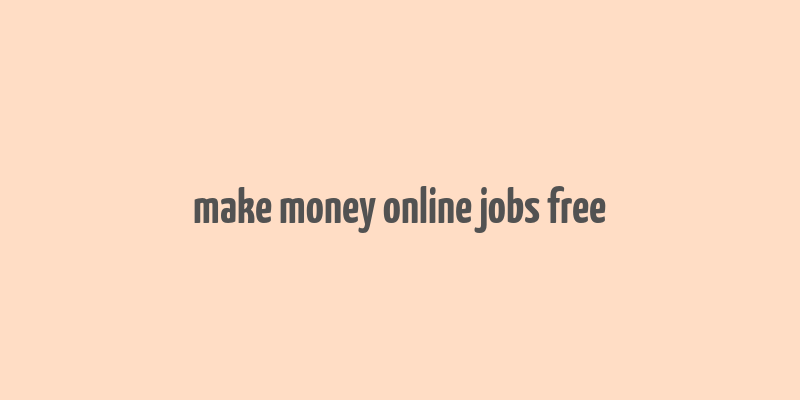 make money online jobs free