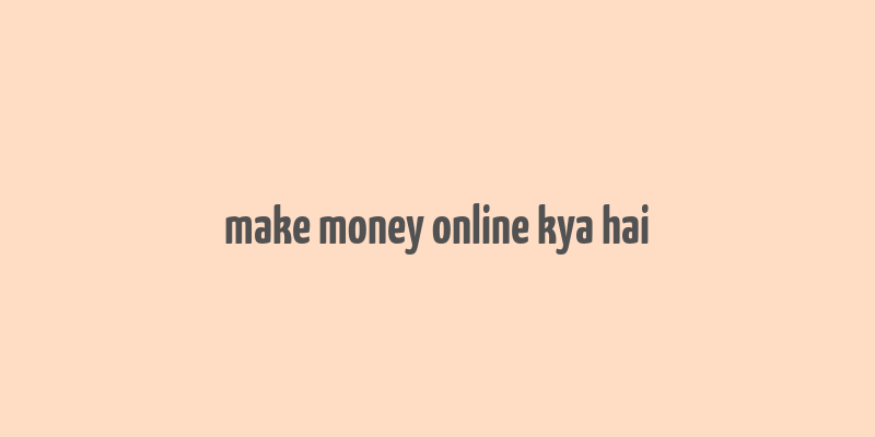 make money online kya hai