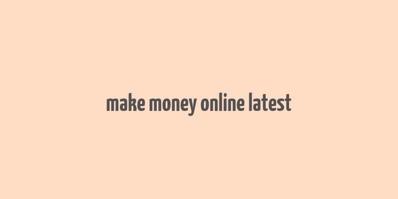 make money online latest