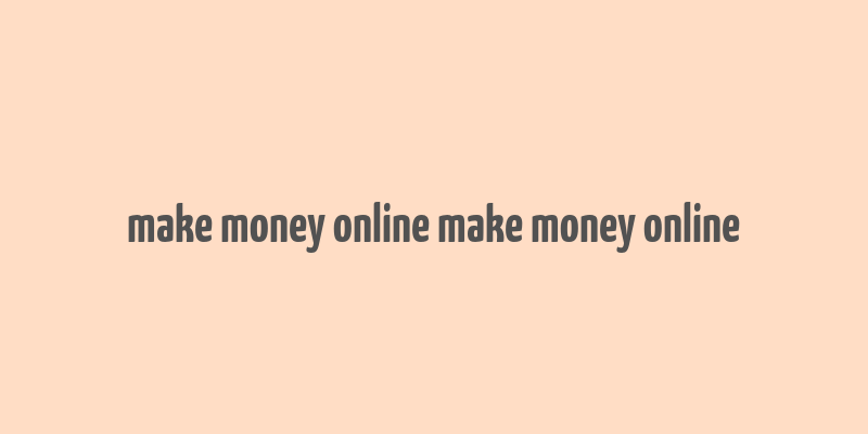 make money online make money online