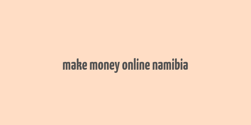 make money online namibia