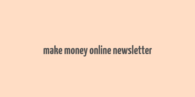 make money online newsletter