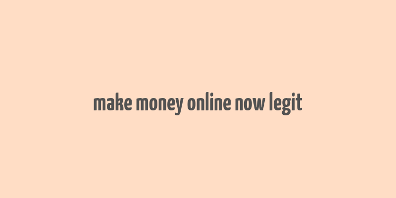 make money online now legit