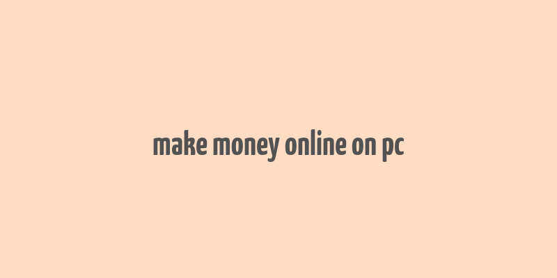 make money online on pc