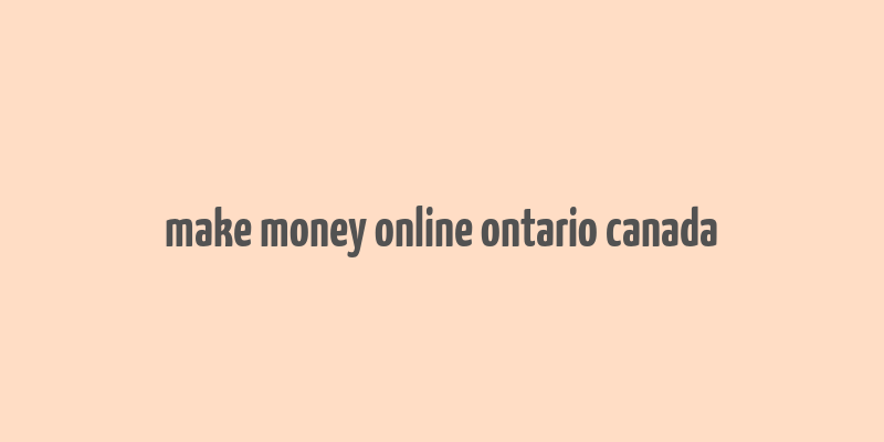 make money online ontario canada