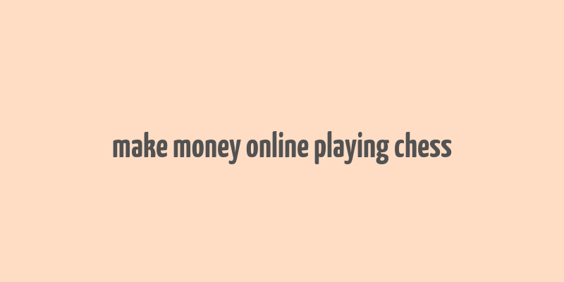 make money online playing chess