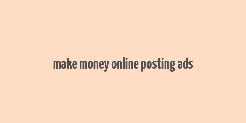 make money online posting ads