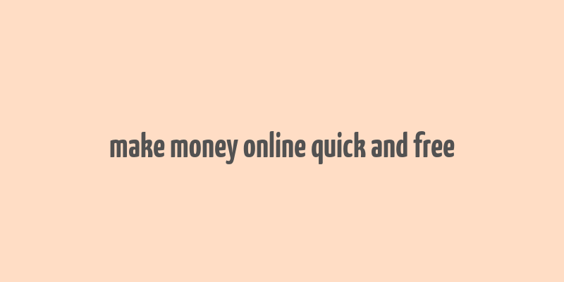 make money online quick and free