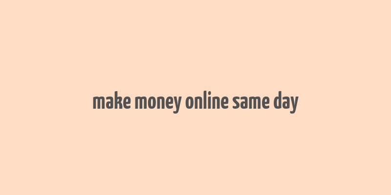 make money online same day