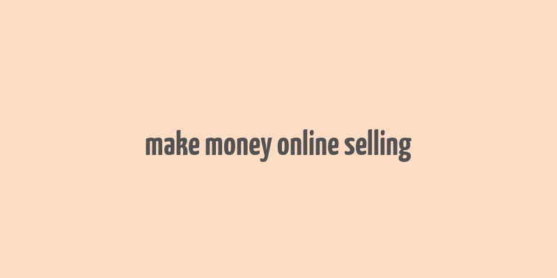 make money online selling