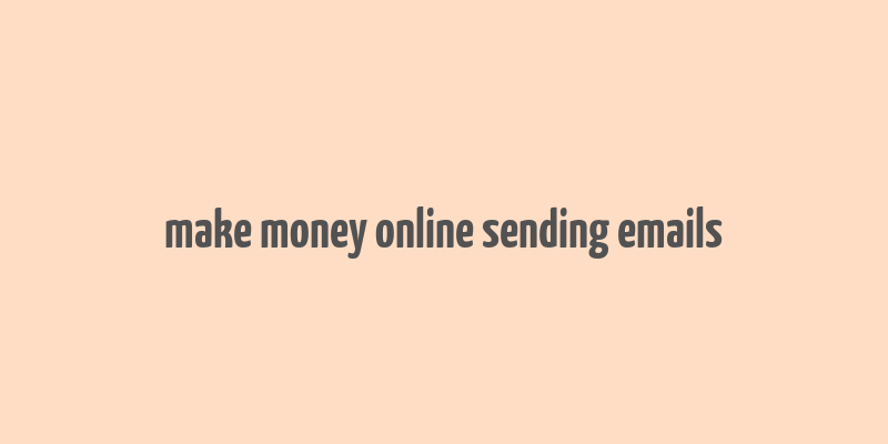 make money online sending emails