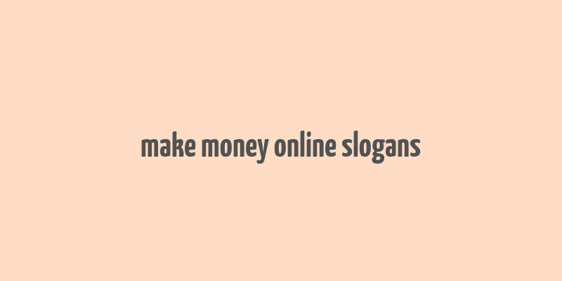 make money online slogans