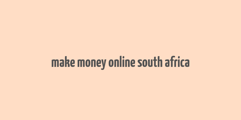 make money online south africa