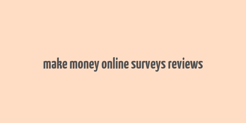 make money online surveys reviews