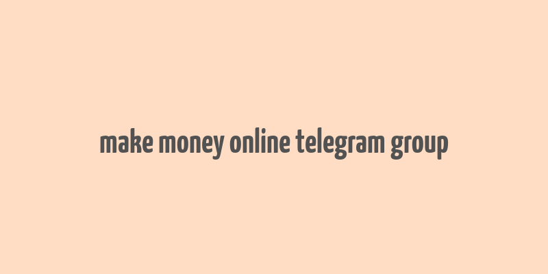 make money online telegram group