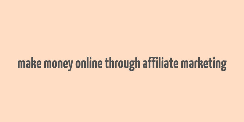 make money online through affiliate marketing