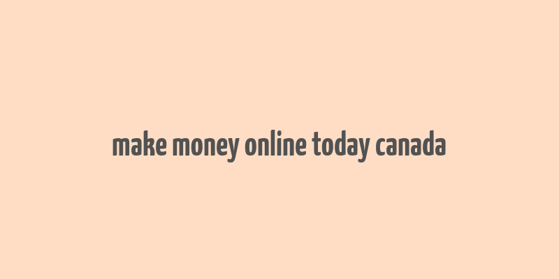 make money online today canada