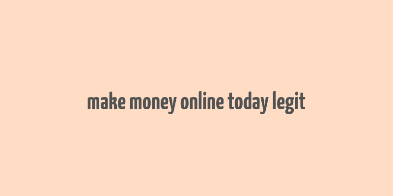 make money online today legit