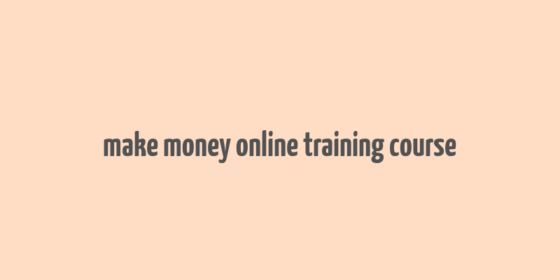 make money online training course