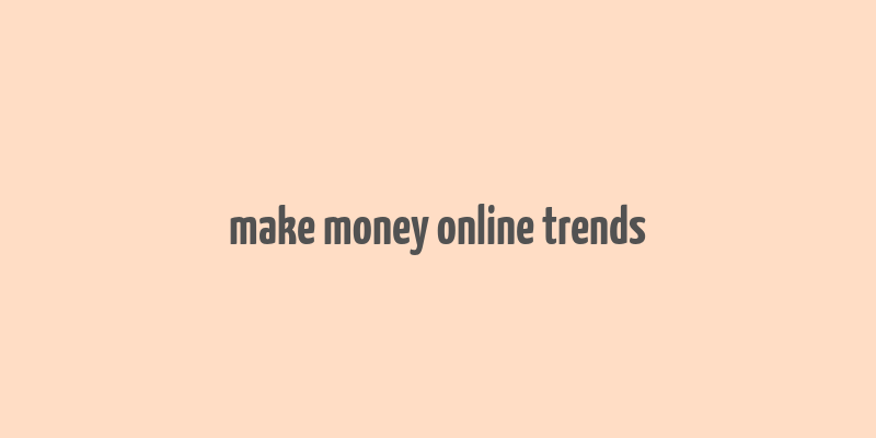 make money online trends