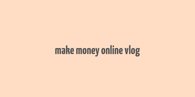 make money online vlog