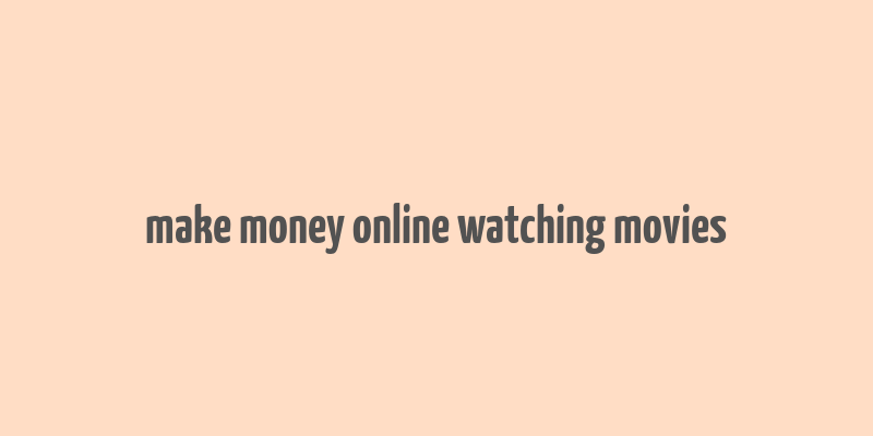 make money online watching movies