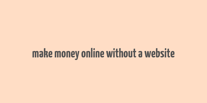 make money online without a website