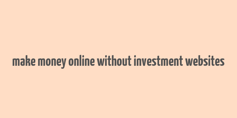 make money online without investment websites