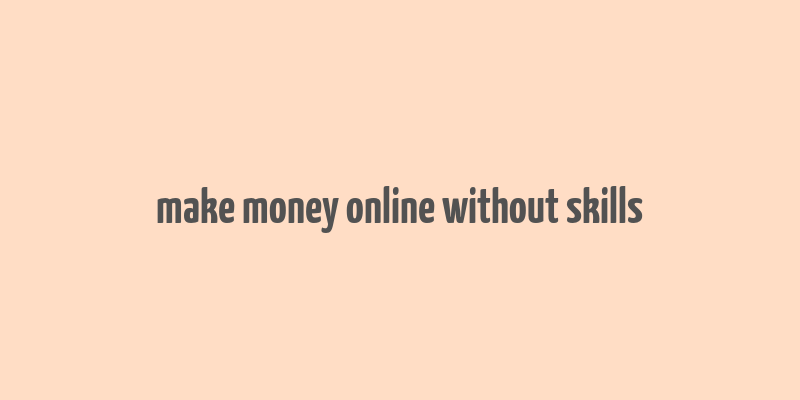 make money online without skills