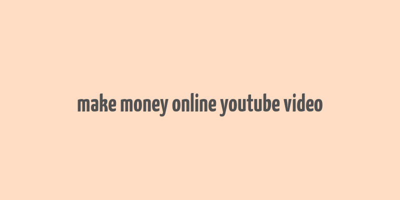 make money online youtube video