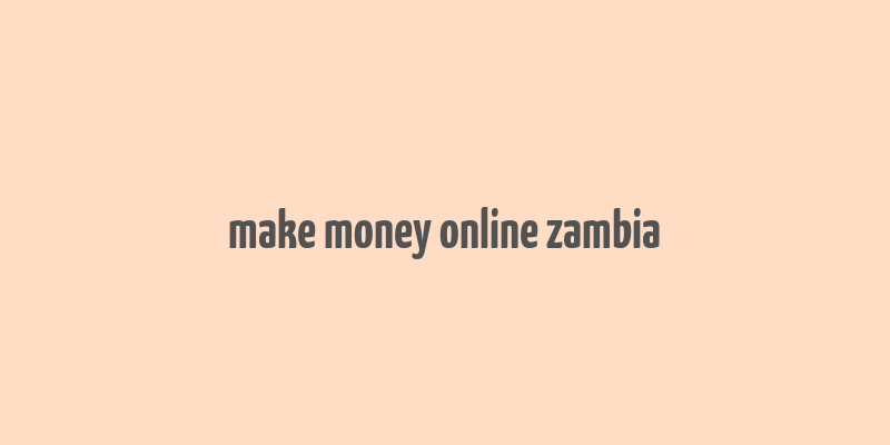 make money online zambia