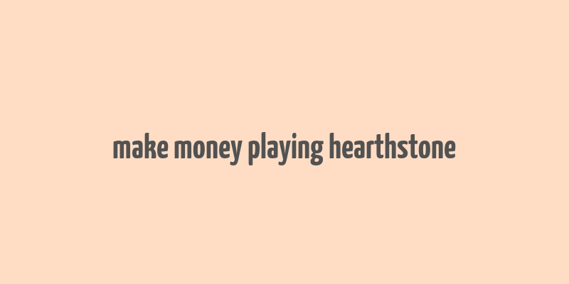 make money playing hearthstone