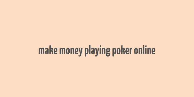 make money playing poker online