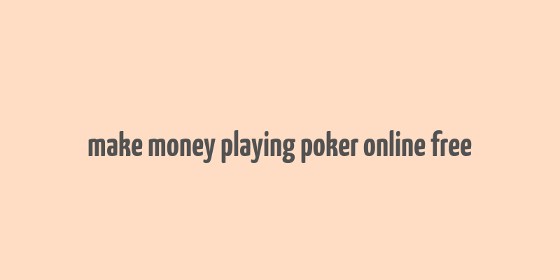 make money playing poker online free