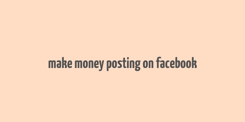 make money posting on facebook