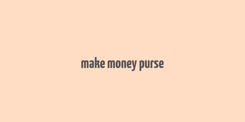 make money purse