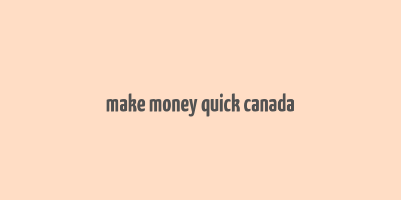 make money quick canada