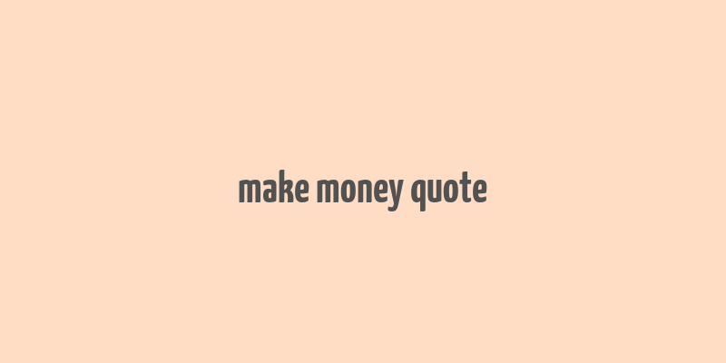 make money quote