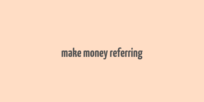 make money referring