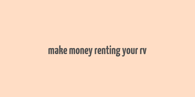 make money renting your rv