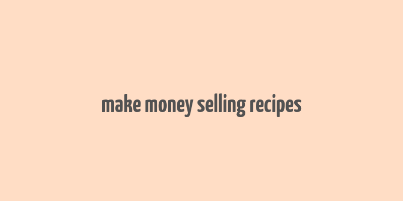 make money selling recipes